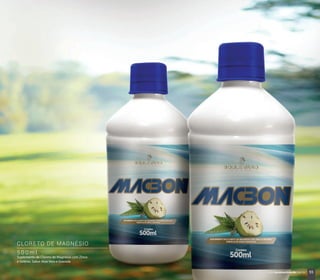 5 0 0 m l
CLORETO DE MAGNÉSIO
Suplemento de Cloreto de Magnésio com Zinco
e Selênio. Sabor Aloe Vera e Graviola
55www.boulevardmonde.com.br
 