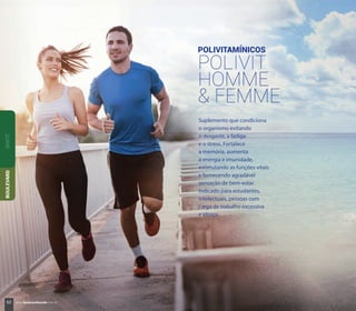 POLIVITAMÍNICOS
POLIVIT
HOMME
& FEMME
Suplemento que condiciona
o organismo evitando
o desgaste, a fadiga
e o stress. Fortalece
a memória, aumenta
a energia e imunidade,
estimulando as funções vitais
e fornecendo agradável
sensação de bem-estar.
Indicado para estudantes,
intelectuais, pessoas com
carga de trabalho excessiva
e idosos.
SANTÉBOULEVARD
62 www.boulevardmonde.com.br
 