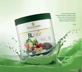 Pó para preparo de bebida
à base de Espinafre, Gengibre, Couve,
Romã, Amora, Limão, Semente de
Chia, Lichia, Camellia Sinensis,
Gojiberry, Blueberry e Graviola.
220g
71www.boulevardmonde.com.br
 