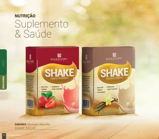 SABORES: Morango e Baunilha
SHAKE SACHÊ
SANTÉBOULEVARD
NUTRIÇÃO
Suplemento
& Saúde
72 www.boulevardmonde.com.br
 