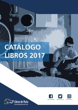 Libros de Ruta @librosderuta librosderuta
www.librosderuta.com
CATÁLOGO
LIBROS 2017
 