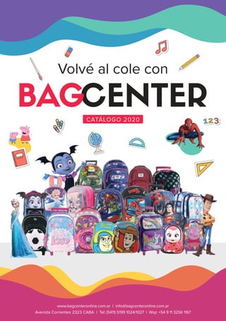 www.bagcenteronline.com.ar | info@bagcenteronline.com.ar| 1
www.bagcenteronline.com.ar | info@bagcenteronline.com.ar
Avenida Corrientes 2323 CABA | Tel: (5411) 5199 1024/1027 | Wsp: +54 9 11 3256 1167
Volvé al cole con
CATÁLOGO 2020
 