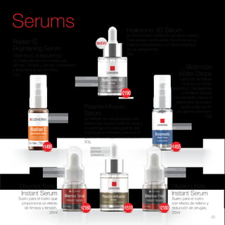 ROSTRO
ANTIAGE
EFECTO TENSOR
ROSTRO
ANTIAGE
EFECTO RELLENO
ROSTRO
ANTIOXIDANTE
HIDRATANTE
ROSTRO
HIDRATACIÓN
ROSTRO
ANTIAGE
AFIRMANTE
ROSTRO
EFECTO RELLENO
HIDRATACIÓN
Serums
Dherma Tense
Instant Serum
Suero para el rostro que
proporciona un efecto
de firmeza y tensión.
25ml
Dherma Filler
Instant Serum
Suero para el rostro
con efecto de relleno y
reducción de arrugas.
25ml
Radian C
Brightening Serum
Vitamina C & Hialurónico
Un fluido sedoso con activos que
afirman, hidratan y brindan luminosidad
y frescura a la piel del rostro.
22g
Biosmotic
Water Drops
Gel fluido de textura
sedosa con Ácido
Hialurónico, Carrageninas
y Pantenol. Hidrata
profundamente, mejora la
elasticidad de la piel y
ayuda a atenuar las
arrugas de expresión.
22g
Plasma Infusion
Serum
Un antiage de textura sedosa con
activos que ayudan a afirmar la piel y
un complejo cronoenergizante que
contribuye a minimizar y prevenir la
aparición de arrugas de expresión.
30g
Hyaluronic 4D Serum
un concentrado hidratante con efecto relleno.
Toda la potencia del ácido hialurónico en su
máxima concentración y el efecto sinérgico
de las carrageninas.
30g
NUEVO
23
$2160 $2160
$1495 $1455
$1510
$2190
 