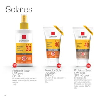 Protector Solar
UVA plus
SPF 40
Emulsión de alta protección y
toque seco.
60g
T
O
Q
U
E
S
E
C
O
Solares
Protector Solar
UVA plus
SPF 30
Protector solar en spray con alto
grado de filtros UVA. Es resistente
al agua.
150g
Protector Solar
UVA plus
SPF 40 color
Emulsión de alta
protección y toque seco
con suaves pigmentos.
Protege la piel del rostro
todos los días del año.
60g
T
O
Q
U
E
S
E
C
O
34
$1465
$1875 $1525
 