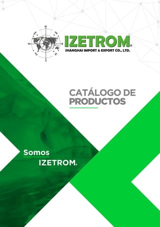 Somos
IZETROM
CATÁLOGO DE
PRODUCTOS
®
 