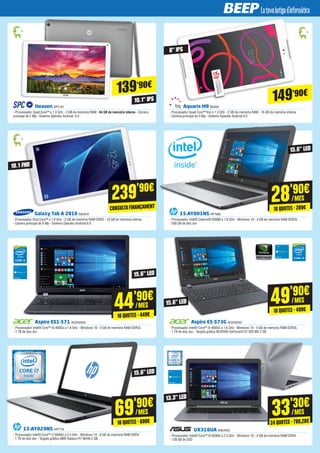 UX310UA ASK4453
- Processador Intel® Core™ i5-6200U a 2.3 GHz - Windows 10 - 4 GB de memòria RAM DDR4
- 128 GB de SSD
Aspire ES1-571 ACER2549
- Processador Intel® Core™ i5-4005U a 1.6 GHz - Windows 10 - 4 GB de memòria RAM DDR3L
- 1 TB de disc dur
Aspire E5-573G ACER2554
- Processador Intel® Core™ i5-4005U a 1.6 GHz - Windows 10 - 4 GB de memòria RAM DDR3L
- 1 TB de disc dur - Targeta gràfica NVIDIA® GeForce® GT 920 MX 2 GB
Heaven SPC181
- Processador Quad Core™ a 1.3 GHz - 2 GB de memòria RAM - 64 GB de memòria interna - Càmera
principal de 2 Mp - Sistema Operatiu Android 6.0
Galaxy Tab A 2016 SA2619
- Processador Octa Core™ a 1.6 GHz - 2 GB de memòria RAM DDR3 - 16 GB de memòria interna
- Càmera principal de 8 Mp - Sistema Operatiu Android 6.0
15-AY001NS HP7890
- Processador Intel® Celeron® N3060 a 1.6 GHz - Windows 10 - 4 GB de memòria RAM DDR3L
- 500 GB de disc dur
15-AY029NS HP7716
- Processador Intel® Core™ i7-6500U a 2.5 GHz - Windows 10 - 8 GB de memòria RAM DDR4
- 1 TB de disc dur - Targeta gràfica AMD Radeon R7 M440 2 GB
Aquaris M8 BQ494
- Processador Quad Core™ fins a 1.3 GHz - 2 GB de memòria RAM - 16 GB de memòria interna
- Càmera principal de 5 Mp - Sistema Operatiu Android 6.0
139’90€
149’90€
10.1" IPS
10.1 FHD
15.6" LED
15.6" LED
15.6" LED
15.6" LED
13.3" LED
8" IPS
239'90€
CONSULTAFINANÇAMENT
44'90€
/MES
10 QUOTES · 449€
69'90€
/MES
10 QUOTES · 699€
33'30€
/MES
24 QUOTES · 799,20€
28'90€
/MES
10 QUOTES · 289€
49'90€
/MES
10 QUOTES · 499€
 