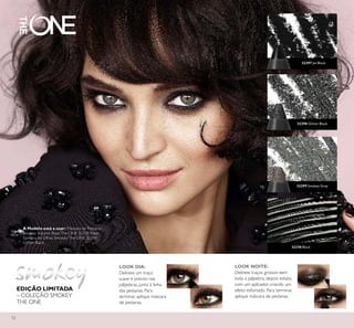 12
EDIÇÃO LIMITADA
– COLEÇÃO SMOKEY
THE ONE
32297 Jet Black
32298 Glitter Black
32299 Smokey Grey
32278 Black
A Modelo está a usar: Máscara de Pestanas
Smokey Volume Blast The ONE 32278 Black,
Sombra de Olhos Smokey The ONE 32298
Glitter Black.
LOOK DIA:
Delineie um traço
suave e preciso nas
pálpebras, junto à linha
das pestanas. Para
terminar, aplique máscara
de pestanas.
LOOK NOITE:
Delineie traços grossos eem
toda a pálpebra, depois esbata
com um aplicador, criando um
efeito esfumado. Para terminar,
aplique máscara de pestanas.
 