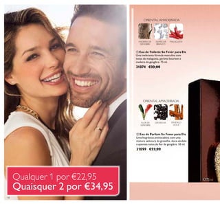 18
GROSELHAFLOR DE
GENGIBRE
SÂNDALO
DOCE
ORIENTAL AMADEIRADA
MALAGUETAALMÍSCAR
BRANCO
ORIENTAL AMADEIRADA
MADEIRA DE
GENGIBRE
ቢ Eau de Toilette So Fever para Ele
Uma inebriante fórmula masculina com
notas de malagueta, gerânio bourbon e
madeira de gengibre. 75 ml.
31074 €33,00
ባ Eau de Parfum So Fever para Ela
Uma fragrância provocadora com uma
mistura sedutora de groselha, doce sândalo
e quentes notas de ﬂor de gengibre. 50 ml.
31099 €33,00
Qualquer 1 por €22,95
Quaisquer 2 por €34,95
 