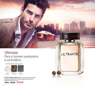 42
Eau de Toilette Ultimate O aroma apaixonante e quente
da pimenta de Sichuan é a nota principal desta excecional
fragrância masculina. 75 ml.
30095 €29,00 €19,95
Para o homem aventureiro
e carismático
AREIA
QUENTE
PIMENTA DE
SICHUAN
ÂMBAR-
CINZENTO
Ultimate
AMADEIRADA ESPECIARIAS
 