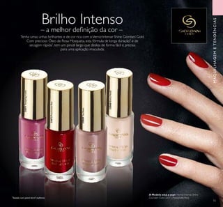 55
Brilho Intenso
– a melhor deﬁnição da cor –
Tenha umas unhas brilhantes e de cor rica com oVerniz Intense Shine Giordani Gold.
Com precioso Óleo de Rosa Mosqueta, esta fórmula de longa duração*
e de
secagem rápida*
, tem um pincel largo que desliza de forma fácil e precisa,
para uma aplicação imaculada.
*
Testado num painel de 67 mulheres
32072PassionateRed
32071TemptingViolet
32069TeaRose
32066BiancaNude
MAQUILHAGEMETENDÊNCIAS
A Modelo está a usar: Verniz Intense Shine
Giordani Gold 32072 Passionate Red.
 