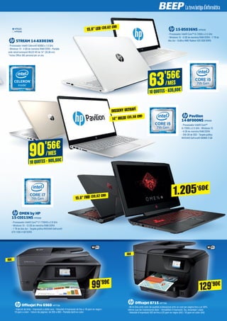STREAM 14-AX003NS
- Processador Intel® Celeron® N3060 a 1.6 GHz
- Windows 10 - 4 GB de memòria RAM DDR3 - Pantalla
amb retroil·luminació WLED HD de 14” (35,56 cm)
*Inclou Office 365 personal per un any
15-BS036NS HP8430
- Processador Intel® Core™ i5-7200U a 2.5 GHz
- Windows 10 - 8 GB de memòria RAM DDR4 - 1 TB de
disc dur - Gràfics AMD Radeon 520 2GB DDR3
Pavilion
14-BF000NS HP8459
- Processador Intel® Core™
i5-7200U a 2.5 GHz - Windows 10
- 8 GB de memòria RAM DDR4
- 256 GB de SSD - Targeta gràfica
NVIDIA® GeForce® 940MX 2 GB
OMEN by HP
15-CE015NS HP8466
- Processador Intel® Core™ i7-7700HQ a 2.8 GHz
- Windows 10 - 12 GB de memòria RAM DDR4
- 1 TB de disc dur - Targeta gràfica NVIDIA® GeForce®
GTX 1050 4 GB DDR5
HP8325
HP8346
OfficeJet Pro 6960 HP7758
- Injecció de tinta - Impressió a doble cara - Velocitat d'impressió de fins a 18 ppm en negre i
10 ppm a color - Volum de pàgines: de 200 a 800 - Pantalla tàctil en color
FAX
OfficeJet 8715 HP7749
- All-in-One amb color de qualitat professional amb un cost per pàgina fins a un 50%
inferior que les impressores làser - Versatilitat d'impressió, fax, escanejat i còpia
- Velocitat d'impressió ISO de fins a 22 ppm en negre (A4) i 18 ppm en color (A4)
FAX
63'56€
/MES
10 QUOTES · 635,60€
90'56€
/MES
10 QUOTES · 905,60€
14” WLED (35,56 CM)
DISSENY ULTRAFÍ
1.205'60€
15,6" FHD (39,62 CM)
15,6" LED (39,62 CM)
99’99€
129’90€
 