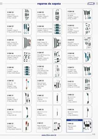 reparos da sapata
3 GM 36

3 GM 33

3 GM 35

Opala/ Caravan
Completo / 2 Rodas (T)
Nº Orig. 7.329.365

Chevette 73/86
Completo / 2 Rodas (T)
Nº Orig. 7.329.476

3 GM 37

3 GM 40

A/ C/ D 40
Completo / 1 Roda (T)
Nº Orig. 225.4977 (Nº. Bendix)

A/C/D 60 e 80 (com 2 e 3 eixos)
Completo / 1 Roda (T)
Nº Orig. 225.4936 (Nº. Bendix)

Chevette / Chevy (tds)
Sist. Varga
Completo / 2 Rodas (T)
Nº Orig. 94.604.391

3 GM 43

3 GM 44

3 GM 45

Opala / Caravan /78
Completo / 2 Rodas (T)
Nº Orig. 7.329.024

Opala / Caravan 79/
Completo / 2 Rodas (T)
Nº Orig. 94.613.668

Monza 82/87
Completo / 2 Rodas (T)
Nº Orig. 94.626.139

3 GM 46
Kadett / Monza 89 / Sist. Bendix
Completo / 2 Rodas (T)
Nº Orig. 52.251.519

3 GM 49

3 GM 47
Monza 88/ Pick-up/ Corsa
Sist. A. Teves
Completo / 2 Rodas (T)
Nº Orig. 52252519

3 GM 50

A/ C/ D10/ C14
Sist. Bendix
Completo / 1 Roda (T)
Nº Orig. 225.4931

3 GM 42

3 GM 48
C/D 60 71/79
Completo / 1 Roda (D)
Nº Orig. BEIT2K296B

3 GM 51

C/ D 60/80
Completo / 1 Roda (D)
Nº Orig. 2254933 (Bendix)

Astra 95/96
Corsa / Vectra 97/ Tigra
Completo / 2 Rodas
Nº Orig. 90.182.367

3 GM 52

3 GM 53

A/C/D - 20 93/
Sist. Bendix
Completo / 1 Roda
Nº Orig. 93.215.584

Reparo da Sapata
Astra 99/... Meriva/
Vectra/ Zafira
2 Rodas

3 MB 31

3 MB 32

MB 608 D (tds)
Completo / 1 Roda (T)
Nº Orig. 309421992

MB 321/ 1111/ 1113
1 Roda (D)
Nº Orig. 4.209.124

MB 1313/1513/
2013/ 2213
1 Roda (D)
Nº Orig. 4.209.072

3 MB 34

3 MB 35

3 MB 36

MB 1313/ 1513/ 2013/ 2213
1 Roda (T)
Nº Orig. 4.209.108

MB 321/1111/1113
1 Roda (T)
Nº Orig. 4.209.111

MB 1313/1513/2013
1 Roda (T)
Nº Orig. 3359930510

S10 / Blazer (tds)
Completo / 1 Roda
Nº Orig. 93.233.875

3 HO 31
Honda Civic (tds)
Completo / 2 Rodas
Nº Orig. 43.171/172.SA5.

3 MB 33

lançamento

3 MB 37

3 MI 31

3 MI 32

Sprinter (tds)
Completo / 1 Roda
Nº Orig. A000421.360/61/62

Reparo da Sapata
L 200/ L 300 (exceto Sport)
2 Rodas - Sist. Akebono

Reparo da sapata
L 200 (tds)
2 Rodas (T)

www.2mc.com.br

11

 