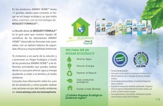 En los productos AMWAY HOME™ tienes
12 grandes aliados para convertir tu ho-
gar en un hogar ecológico, ya que todos
ellos cuentan con la tecnología de
BIOQUEST FORMULA™ .

La filosofía detrás de BIOQUEST FÓRMULA™
es la guía para que nuestro equipo de
científicos de los laboratorios AMWAY




                                                                                                                                           PUBLIREPORTAJE
HOME™ desarrolle las fórmulas más avan-
zadas, con un óptimo balance de seguri-
dad, eficacia y responsabilidad ambiental.
                                             Tips para SER un
                                             hogar ecológico
Te invitamos a ser parte de la solución y
a promover un Hogar Ecológico a través               Ahorrar Agua
de los productos AMWAY HOME™ y de di-
ferentes actividades que puedes realizar             Ahorrar Energía
desde tu casa para ahorrar agua y energía                                     Fórmula Biodegradable.
                                                     Separar la Basura        Son suaves con las manos, no contienene fosfatos ni cloro.
ayudando a cuidar a tu familia y al medio
                                                                              Ahorran agua por que se enjuagan fácilmente, no dejan
ambiente.                                                                     residuos.
                                                     Usar productos
Consulta más información sobre los usos              ecológicos               Dermatológicamente probados, no contienen fragancias
de los productos y cómo puedes realizar                                       tóxicas ni fuertes.
                                                                              Respaldo de reconocidas entidades ambientales. Programa
más acciones en pro del medio ambiente               Invitar a más familias   DFE de la Agencia Medioambiental de Estados Unidos y de
en: www.amway.com.mx/amwayhome                                                la ANSI, Entidad Ecológica Europea.
                                                                              Son multipropósito y concentrados, disminuyen la produc-
                                             ¿Cuántos Hogares Ecológicos      ción de basura y hacen fácil la limpieza.
                                             podemos lograr?
                                                                                                                                           115
 