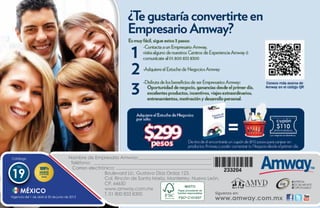 Catálogo                                Nombre de Empresario Amway:
                                          Teléfono:
131




     No.
                                           Correo electrónico:
 19                                                      Boulevard Lic. Gustavo Díaz Ordaz 123,
                                                         Col. Rincón de Santa María, Monterrey, Nuevo León,
                                                         CP. 64650
                                                         www.amway.com.mx
       MÉXICO                                            T. 01 800 833 8300                              Síguenos en:
 Vigencia del 1 de abril al 30 de junio de 2013
                                                                                                          www.amway.com.mx
 