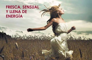 FRESCA, SENSUAL
     Y LLENA DE
     ENERGÍA




44
 