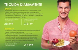 te cuida diariamente
     Daily™
     • Suplemento alimenticio multivitamínico y multimineral, que te
       ofrece 10 vitaminas esenciales, más calcio, fósforo y hierro.
     • Brinda las ventajas adicionales de los fitonutrientes contenidos en
       los exclusivos concentrados NUTRILITE™ de cereza acerola, alfalfa,
       berro, zanahoria, espinaca y perejil.
     No. de Artículo: 106540            No. de Artículo: 106539
     Cont: 60 tabletas                  Cont: 30 tabletas

         $199                               $119
     DOUBLE X™
     • Su exclusiva fórmula de selectos nutrientes de origen natural
       aporta 23 vitaminas y minerales.
     • Proporciona ingredientes naturales, incluyendo
       bioflavonoides cítricos, luteína y concentrados de brásica
       (brócoli), además de nuestra exclusiva combinación de
       Concentrado DOUBLE X™ a base de alfalfa, berro, perejil,
       espinacas, zanahorias, cerezas acerola y levaduras,
       Vitamina A, C, E y Selenio.
     No. de Artículo: 4300
     Cont: 186 tabletas                     $ 799
54
 