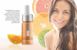 La vitamina C es un nutriente
        natural , que ayuda a la piel a
    regenerarse, así como también la
protege de los rayos UV y los radicales
    libres, evitando el envejecimiento
      prematuro. Ayuda a eliminar las




                                          PUBLIREPORTAJE
   manchas, disminuye las arrugas y
  le proporciona al rostro un aspecto
                    saludable lleno de
                  luminosidad y brillo.




                                             7
 