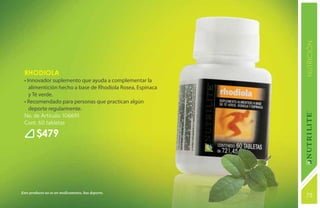 NUTRICIÓN
 Rhodiola
 • Innovador suplemento que ayuda a complementar la
    alimentición hecho a base de Rhodiola Rosea, Espinaca
    y Té verde.
 • Recomendado para personas que practican algún
    deporte regularmente.
 No. de Artículo: 106691
 Cont. 60 tabletas

        $479




Este producto no es un medicamento, haz deporte.
                                                            75
                                                            131
 