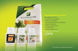 Paquete Energía Activa
     Este paquete contiene:
     1 Rhodiola con 60 tabletas
     1 Daily con 30 tabletas
     1 Complejo Natural B con 90 tabletas
     1 Folleto informativo
     1 Tarjeta de información
     1 Test de apoyo
     1 Artículo promocional
     No. de Artículo: 245480

         $776




                   Este producto no es un medicamento, haz deporte.
76
 
