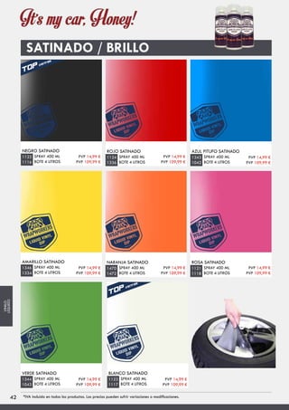 SATINADO / BRILLO
NEGRO SATINADO
SPRAY 400 ML
BOTE 4 LITROS
1122
1116
ROJO SATINADO
SPRAY 400 ML
BOTE 4 LITROS
1124
1336
AZUL PITUFO SATINADO
SPRAY 400 ML
BOTE 4 LITROS
1343
1042
AMARILLO SATINADO
SPRAY 400 ML
BOTE 4 LITROS
1346
1334
NARANJA SATINADO
SPRAY 400 ML
BOTE 4 LITROS
1470
1472
ROSA SATINADO
SPRAY 400 ML
BOTE 4 LITROS
1121
1118
VERDE SATINADO
SPRAY 400 ML
BOTE 4 LITROS
1344
1043
BLANCO SATINADO
SPRAY 400 ML
BOTE 4 LITROS
1123
1117
PVP 14,99 €
PVP 109,99 €
PVP 14,99 €
PVP 109,99 €
PVP 14,99 €
PVP 109,99 €
PVP 14,99 €
PVP 109,99 €
PVP 14,99 €
PVP 109,99 €
PVP 14,99 €
PVP 109,99 €
PVP 14,99 €
PVP 109,99 €
PVP 14,99 €
PVP 109,99 €
4242 *IVA incluido en todos los productos. Los precios pueden sufrir variaciones o modificaciones.
VINILO
LÍQUIDO
 