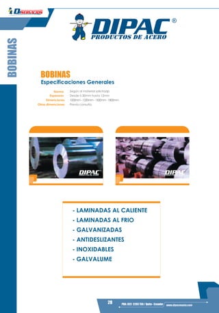 28 PBX: (02) 2293 750 / Quito - Ecuador www.dipacmanta.com
BOBINAS
BOBINAS
- PREPINTADOS
GALVALUME
Norma
 