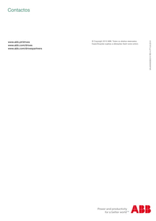 Contactos
3AUA0000085310REVAPT6.9.2010
www.abb.pt/drives
www.abb.com/drives
www.abb.com/drivespartners
© Copyright 2010 ABB. Todos os direitos reservados.
Especificações sujeitas a alterações Ssem aviso prévio.
 