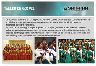 TALLER DE GOSPEL


La actividad consiste en un espectáculo-taller donde los asistentes podrán disfrutar de
la música gospel, pero no como meros espectadores, sino convirtiéndose en
miembros del coro por un día.
Se trata de un taller grupal participativo en el que, guiados por el director del coro,
todos los participantes aprenden, de una manera amena y divertida, los aspectos más
básicos del trabajo coral: calentamiento, ritmo y manejo de la voz. El taller finaliza con
asistentes y coro cantando una canción conjuntamente.
 