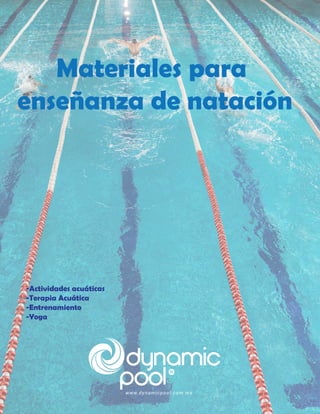 -Actividades acuáticas
-Terapia Acuática
-Entrenamiento
-Yoga
Materiales para
enseñanza de natación
 