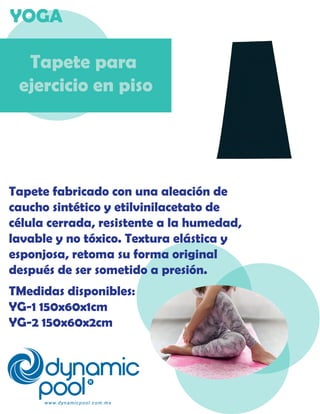 YOGA
Tapete para
ejercicio en piso
Tapete fabricado con una aleación de
caucho sintético y etilvinilacetato de
célula cerr...