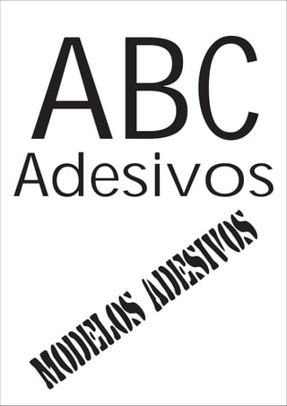 ABC
Adesivos
                   iv o s
              d e s
         o s A
    d e l
 M o
 