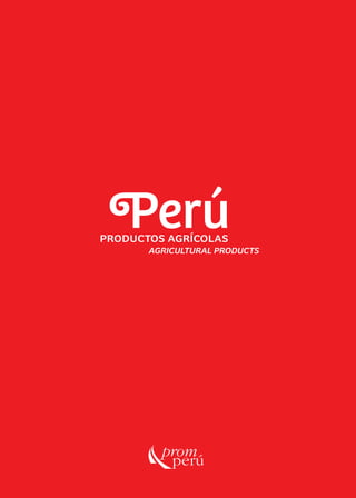 <PerúPRODUCTOS AGRÍCOLAS
AGRICULTURAL PRODUCTS
 
