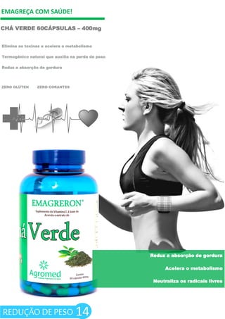 EMAGREÇA COM SAÚDE!
CHÁ VERDE 60CÁPSULAS – 400mg
ZERO GLÚTEN ZERO CORANTES
14
Elimina as toxinas e acelera o metabolismo
Termogênico natural que auxilia na perda de peso
Reduz a absorção de gordura
Reduz a absorção de gordura
Acelera o metabolismo
Neutraliza os radicais livres
REDUÇÃO DE PESO
 