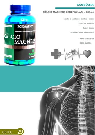 SAÚDE ÓSSEA!
CÁLCIO MAGNESS 60CÁPSULAS – 400mg
OSTEO 29
ZERO GLÚTEN
Auxilia a saúde dos dentes e ossos
Fonte de Minerais
Saúde óssea
Formula à base de Dolomita
ZERO CORANTES
 
