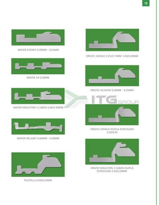 18
MAYER ECONIT 0.20MM - 0.25MM
ORIZIO JOHN/C 0.25/0.15MM 0.30/0.20MM
ORIZIO JH/JOHN 0.20MM - 0.25MM
ORIZIO JOHN/A DUPLA ESPESSURA
0.30/0.20
ORIZIO MOLETON 3 CABOS DUPLA
ESPESSURA 0.30/0.20MM
MAYER S4 0.20MM
MAYER MOLETOM 3 CABOS 0.40/0.30MM
MAYER RELANIT 0.44MM - 0.50MM
PILOTELLI 0.20/0.25MM
 