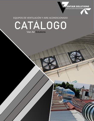 CATÁLOGO
EQUIPOS DE VENTILACIÓN Y AIRE ACONDICIONADO
Ven Air Solutions
 