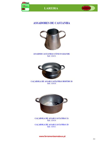 LAREIRA




www.ferramentasmateus.pt
                           64
 