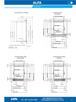 PLANTAS
13
C
ELEVAÇÃO DA CABINA PLANTA BAIXA
CENTRAL
PLANTA BAIXA MÃO
DIREITA
PLANTA BAIXA MÃO
ESQUERDA
* DISTÂNCIA ENTRE TRAVESSAS, INFORMAR:
NA ALTURA______MM
NA LARGURA_____MM
 