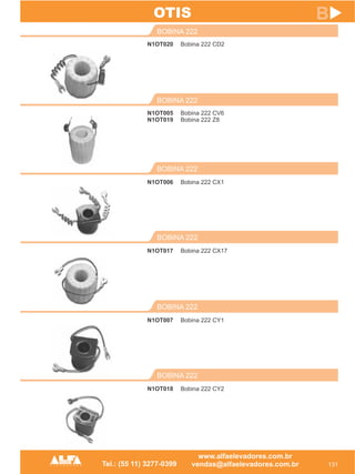 N1OT020
BOBINA 222
131
B
Bobina 222 CD2
N1OT005
N1OT019
BOBINA 222
Bobina 222 CV6
Bobina 222 Z8
BOBINA 222
N1OT018 Bobina 222 CY2
OTIS
BOBINA 222
N1OT007 Bobina 222 CY1
BOBINA 222
N1OT017 Bobina 222 CX17
BOBINA 222
N1OT006 Bobina 222 CX1
 