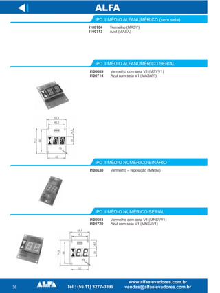 38
I
IPD II MÉDIO NUMÉRICO BINÁRIO
I100630 Vermelho – reposição (MNBV)
IPD II MÉDIO NUMÉRICO SERIAL
I100693
I100720
Vermelho com seta V1 (MNSVV1)
Azul com seta V1 (MNSAV1)
IPD II MÉDIO ALFANUMÉRICO SERIAL
I100689
I100714
Vermelho com seta V1 (MSVV1)
Azul com seta V1 (MASAVI)
I100704
I100713
IPD II MÉDIO ALFANUMÉRICO (sem seta)
Vermelho (MASV)
Azul (MASA)
 