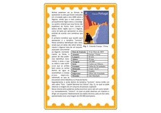 Muitas poderiam ser as formas de
apresentar os selo que foram colocados
em circulação após o ano 2000 sobre o
Algarve, sendo que a mais prática e
provavelmente lógica seria a cronológi-
ca, porém, entendi que essa forma não
espelhava da forma mais correta a
beleza desta região que é o Algarve,
como tal optei por apresentar os selos
emitido de acordo com temáticas que
defini.
A primeira temática que escolhi para
apresentar é a temática “turismo”.
Nesta temática identifiquei dois selos,
sendo que um deles não referir direta-
                                        Fig. 1 - Emissão Europa - Férias
mente o Algarve trata de um assunto
associado comumente
ao Algarve, nomeada-       Data de Emissão 10 de Maio de 2004
mente, as férias, e        Assunto             Europa - Férias
apesar de não poder-       Largura             40 mm
mos identificar clara-     Altura              30 mm
mente a praia a que        Tiragem             250 000
se refere o selo verifi-   Série               4 selos ou 2 blocos
ca-se que as arribas       Formato             Folhas de 50 unidades
bem como as rochas         Denteado            14 por 14,25
dentro de água se          Papel               Esmalte
assemelham a muitas        Impressor           Offset Joh. Enschéde
praias      algarvias,     Desenho             João Machado
sobretudo as que se
encontram entre Albufeira e a Praia da Rocha.
Seguidamente, e ainda dentro da temática “turismo”, temos então um
selo sobre “Faro - Capital Nacional da Cultura” (Fig. 2), no qual se pode
observar a imagem de um conjunto de pessoas a aplaudir.
Nessa mesma série podemos ainda encontrar outro selo em outra temáti-
ca, nomeadamente, “música”, no qual se pode observar um maestro a
dirigir um orquestra. Relativamente aos dados técnicos cada um dos selos
apresentados teve uma tiragem de 250 000 exemplares.




                                  11
 
