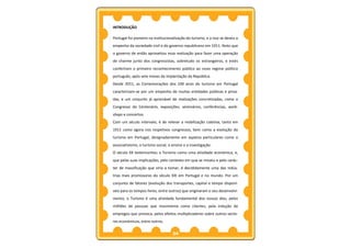 INTRODUÇÃO

Portugal foi pioneiro na institucionalização do turismo, e a isso se deveu o
empenho da sociedade civil e do governo republicano em 1911. Noto que
o governo de então aproveitou essa realização para fazer uma operação
de charme junto dos congressistas, sobretudo os estrangeiros, e estes
conferiram o primeiro reconhecimento público ao novo regime político
português, após sete meses da implantação da República.
Desde 2011, as Comemorações dos 100 anos do turismo em Portugal
caracterizam-se por um empenho de muitas entidades públicas e priva-
das, e um conjunto já apreciável de realizações concretizadas, como o
Congresso do Centenário, exposições, seminários, conferências, work-
shops e concertos.
Com um século intervalo, é de relevar a mobilização coletiva, tanto em
1911 como agora nos respetivos congressos, bem como a evolução do
turismo em Portugal, designadamente em aspetos particulares como o
associativismo, o turismo social, o ensino e a investigação.
O século XX testemunhou o Turismo como uma atividade económica, e,
que pelas suas implicações, pelo contexto em que se moveu e pelo carác-
ter de massificação que viria a tomar, é decididamente uma das indús-
trias mais promissoras do século XXI em Portugal e no mundo. Por um
conjunto de fatores (evolução dos transportes, capital e tempo disponí-
veis para os tempos livres, entre outros) que originaram o seu desenvolvi-
mento, o Turismo é uma atividade fundamental dos nossos dias, pelos
milhões de pessoas que movimenta como clientes, pela indução de
empregos que provoca, pelos efeitos multiplicadores sobre outros secto-
res económicos, entre outros.

                                    24
 