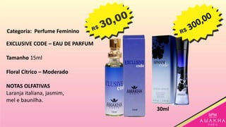 EXCLUSIVE CODE – EAU DE PARFUM
Tamanho 15ml
Floral Cítrico – Moderado
NOTAS OLFATIVAS
Laranja italiana, jasmim,
mel e baunilha.
30ml
Categoria: Perfume Feminino
 