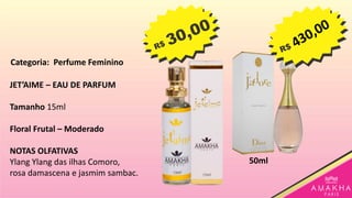 JET’AIME – EAU DE PARFUM
Tamanho 15ml
Floral Frutal – Moderado
NOTAS OLFATIVAS
Ylang Ylang das ilhas Comoro,
rosa damascena e jasmim sambac.
50ml
Categoria: Perfume Feminino
 