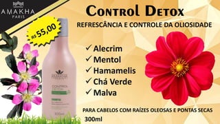 Control Detox
REFRESCÂNCIA E CONTROLE DA OLIOSIDADE
Alecrim
Mentol
Hamamelis
Chá Verde
Malva
PARA CABELOS COM RAÍZES OLEOSAS E PONTAS SECAS
300ml
 