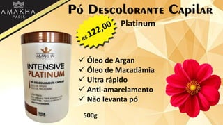 Pó Descolorante Capilar
 Óleo de Argan
 Óleo de Macadâmia
 Ultra rápido
 Anti-amarelamento
 Não levanta pó
500g
Platinum
 