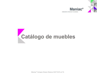 Catálogo de muebles




   Maniac* Campos Eliseos Polanco 5257 5571 al 73
 