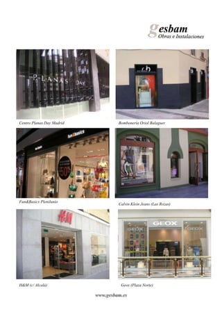 Centro Planas Day Madrid            Bombonería Oriol Balaguer




Fun&Basics Plenilunio
                                    Calvin Klein Jeans (Las Rozas)




H&M (c/ Alcalá)                      Geox (Plaza Norte)

                           www.gesbam.es
 