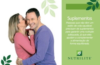 Suplementos
Pessoas que não têm um
estilo de vida saudável
precisam de suplementos
para garantir uma nutrição
adequada, já que eles
ajudam a complementar
a alimentação de
forma equilibrada.
 