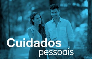 pessoais
Cuidados
 