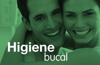 bucal
Higiene
 